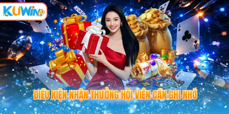 Điều kiện nhận thưởng hội viên cần ghi nhớ