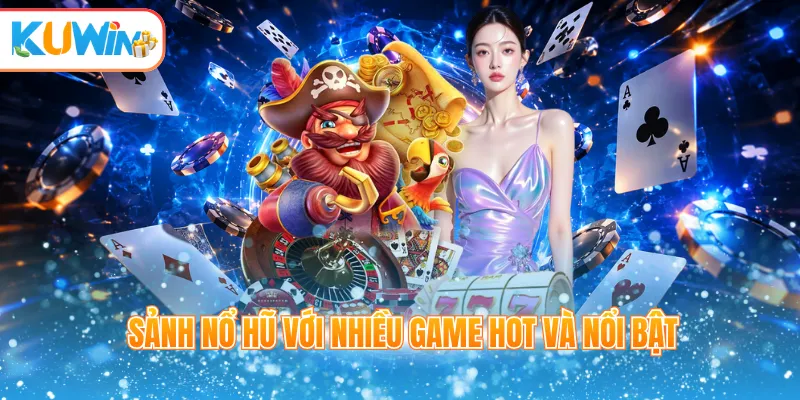 Sảnh nổ hũ với nhiều game hot và nổi bật
