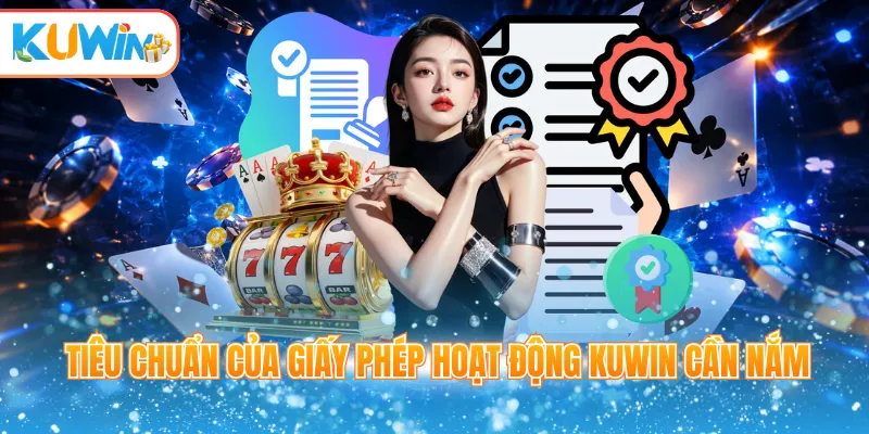 Tiêu chuẩn của giấy phép hoạt động Kuwin cần nắm