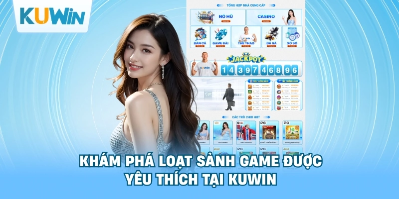 Loạt sảnh game được yêu thích tại kuwin